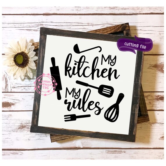 Kitchen Svg My Kitchen My Rules Svg Dxf Png Instant Etsy