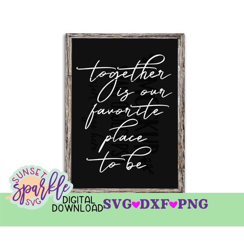 Together is our favorite place to be svg Home svg dxf png ...