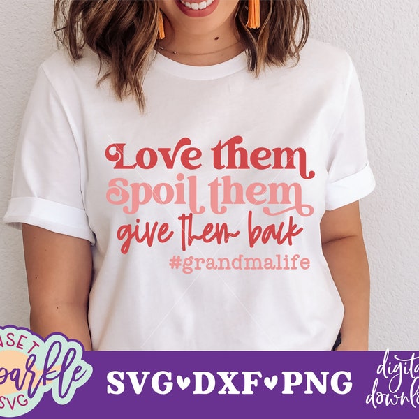 Love Them Spoil Them Give Them Back, Grandma Funny Saying Svg, Grandma Life Shirt Quote Svg File for Cricut & Silhouette, Png