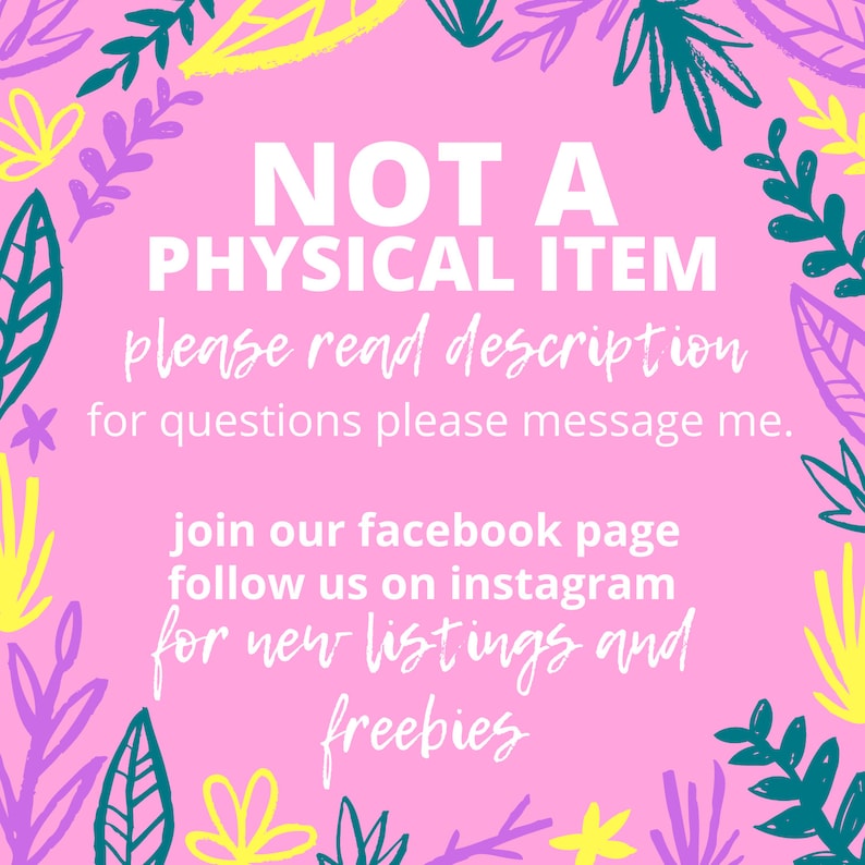 May include: Pink background with white text that reads "NOT A PHYSICAL ITEM please read description for questions please message me. join our facebook page follow us on instagram for new listings and freebies". The background is decorated with a border of green, yellow, and purple leaves.