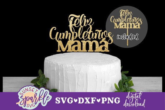 Cake Topper Svg Feliz Cumpleaños Mama Svg, Feliz Cumple Mama Svg.