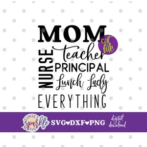 May include: Black and white text graphic that reads "MOM NURSE TEACHER PRINCIPAL LUNCH LADY EVERYTHING" with a purple circle that says "cut file" in the top right corner. The graphic is on a white background with a gray polka dot pattern.