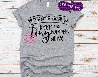 Keep the tiny humans alive svg, Mom svg, dxf, png, instant download, Mom life svg for cricut and silhouette, Momlife svg, Funny mom svg