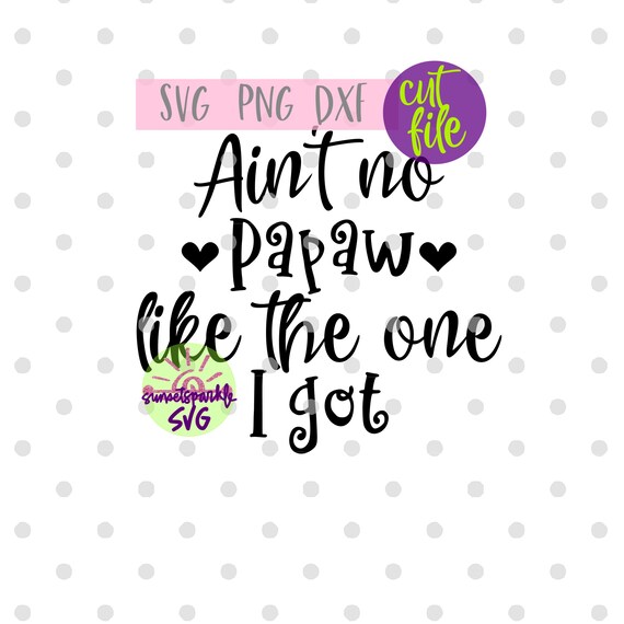 Papaw Svg Ain T No Papaw Like The One I Got Svg Baby Etsy