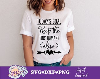 Funny Mom Shirt Today's Goal Keep The Tiny Humans Alive Funny Mom Shirt Today's Goal Keep The Tiny Humans Alive