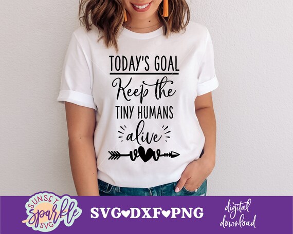 Teacher svg - Today's Goal Keep the tiny humans alive svg, Teach svg, dxf, png, Teacher Life svg files, Daycare svg, School svg files