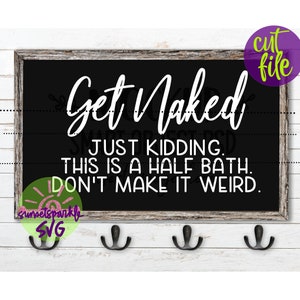 Bathroom svg -Get Naked svg, Bathroom svg, Funny Bathroom svg, Farmhouse svg, home svg, home decor svg
