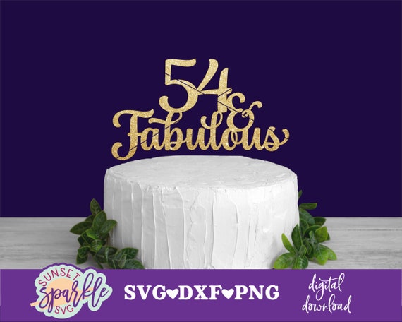 ケーキ トッパー svg - 54 & fabulous svg、54 歳の誕生日 svg