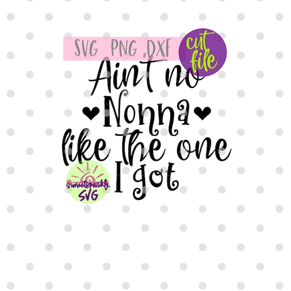 Nonna svg - Ain't No Nonna Like the one I got svg, Baby svg, dxf, png, Baby svg files, Grandma svg for cricut and silhouette