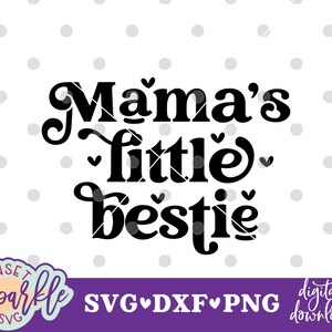 May include: Black and white digital download SVG, DXF, and PNG files for a design that says "Mama's little bestie".
