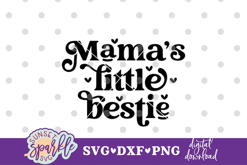 May include: Black and white digital download SVG, DXF, and PNG files for a design that says "Mama's little bestie".