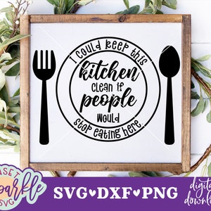 May include: A white sign with a black circle and the text "I could keep this kitchen clean if people would stop eating here."  The circle has a fork and spoon on either side of it.