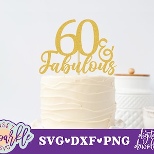 60 and Fabulous svg, 60th birthday svg, Cake topper svg file, birthday svg, dxf, png, 60 & Fabulous svg, cut file, vector file