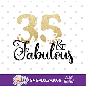 35 and Fabulous Svg, 35th Birthday Svg, 35 Birthday Svg, Dxf, Png ...