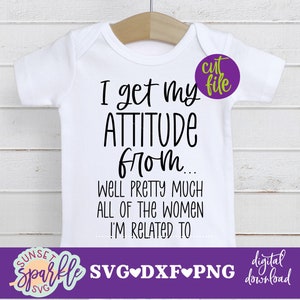 Baby SVG - Prendo il mio atteggiamento da quasi tutte le donne con cui sono imparentato svg, Baby Girl svg, file dxf, file png, Sassy svg