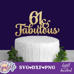 Cake topper svg - 61 et fabuleux svg, joyeux 61e anniversaire svg, svg anniversaire, anniversaire svg, dxf, fichier png, 61e anniversaire topper svg