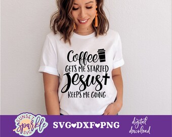 Coffee gets me started svg, Jesus Keeps me Going svg, Coffee and Jesus svg, dxf, png, Coffee svg file for cricut and silhouette, Coffee svg