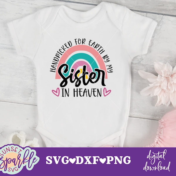 Baby Girl svg - Handpicked For Earth by my Sister in Heaven SVG, Sister SVG, dxf, png file, Baby svg, Newborn svg, Rainbow baby