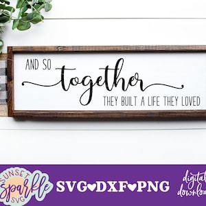 E assim juntos eles construíram uma vida que amavam SVG, Casamento svg, dxf, arquivo png, download instantâneo, Casal Svg, Sinal romântico Svg, Sinal de casamento