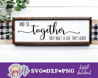 And So Together They Built A Life They Loved SVG, Marriage svg, dxf, png file, instant download, Couple Svg, Romantic Sign Svg, Wedding sign