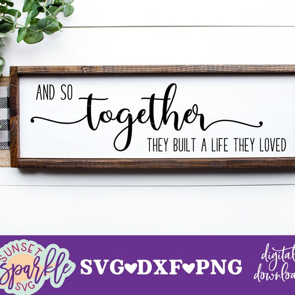 And So Together They Built A Life They Loved SVG, Marriage svg, dxf, png file, instant download, Couple Svg, Romantic Sign Svg, Wedding sign