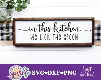 Kitchen svg - In This Kitchen We Lick the Spoon svg, Dining Room svg, dxf, png file, Home svg file for cricut, instant download, We Dance