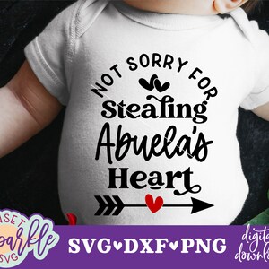 Not Sorry For Stealing Abuela&#39;s Heart svg, Abuela svg, dxf, png, instant download, Funny Baby quote for Grandma svg, Grandkids svg