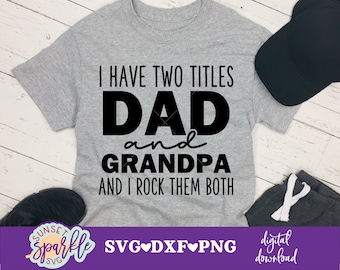 Grandpa SVG - I have two titles Dad and Grandpa and I rock them both svg, Father's Day SVG, dxf, png file, Dad Quotes svg