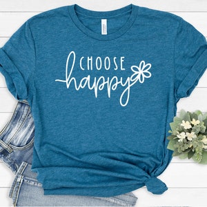 Choose Happy Shirt, Happy Shirt, Inspirational Shirt, Quote Shirt, Choose Happy T-shirt , Choose Happy Inspirational Shirt, Positive Shirt