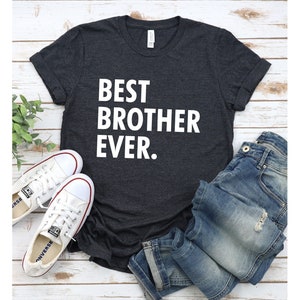 Best Brother Ever T-Shirt, Gift For Him, Birthday Gift, Men&#39;s  Shirt, Gift For Brother, Anniversary Gift, Funny Tee