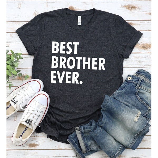 Best Brother Ever T-Shirt, Gift For Him, Birthday Gift, Men's  Shirt, Gift For Brother, Anniversary Gift, Funny Tee