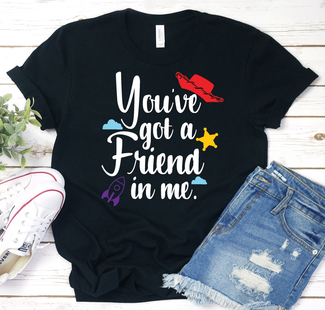 You ve Got A Friend In Me Shirt Best Friend Shirt Family Etsy