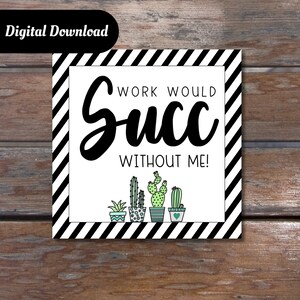 Work Would Succ Without Me Printable Tag