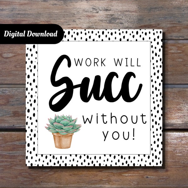 Work Will Succ Without You Printable Tag