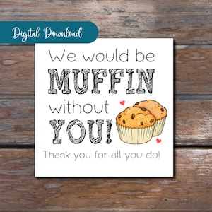 Etichetta di ringraziamento per muffin stampabile - "Saremmo muffin senza di te" / apprezzamento degli insegnanti / apprezzamento del personale