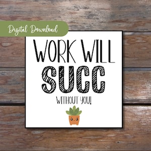 Work Will Succ Without You Printable Tag