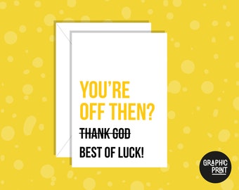 Your Off Then? - Best of Luck! Leaving Card, Goodbye Card, Humorous New Job Card, Leaving Job Card, Good Luck, Funny Leaving Greeting Card