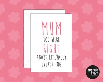 You Were Right About Literally Everything Happy Mothers Day Greeting Card, Funny Mum Card, Card for Mum, Mom Card, Cute Mothers Day Card