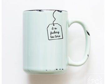 it is fucking tea time MUG