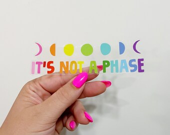 Sticker | It’s Not a Phase | 5" Clear Vinyl Sticker