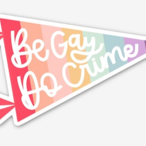 Sticker | Be Gay, Do Crime | 4” Vinyl Sticker