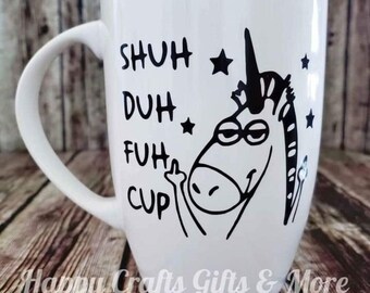 Shuh Duh Fuh Cup Unicorn Mug , Funny Coffee Cup , Humorous Gag Gift , Personalized Cups , Coffee Mug Gifts , Tea Cup Gift , Adult Gifts