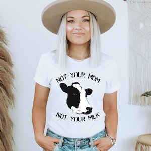 Not your mom not your milk,Vegan,Animal rights,Animal lovers,Almond milk lovers,Animal activist, soy milk, oat milk,non dairy, Unisex Tee