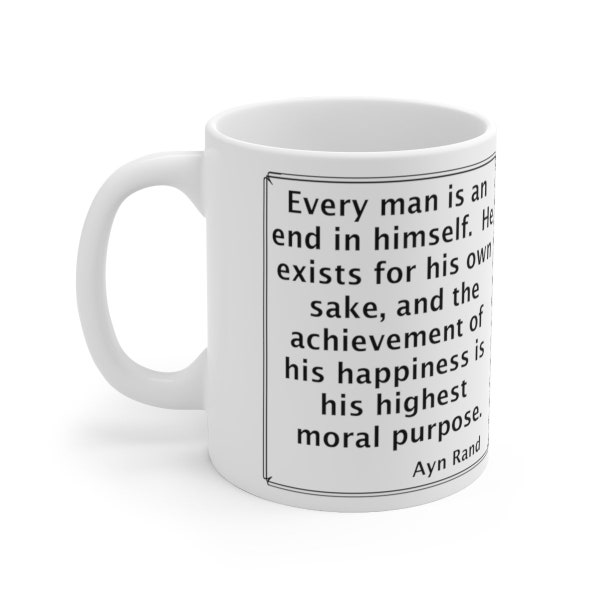 Ayn Rand Every Man Quote Coffee Mug - White Ceramic 11 Oz, The Fountainhead, Atlas Shrugged