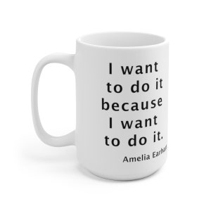 Amelia Earhart Want Quote Coffee Mug - White Ceramic 15 Oz, Aviatrix