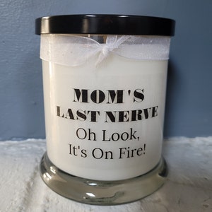 Mom&#39;s Last Nerve 12 oz Soy Candle.Mom&#39;s Last Nerve Oh Look It&#39;s On Fire candle.Mother&#39;s Day Gift.Gift for mom.Mom funny gift.Mom candle gift