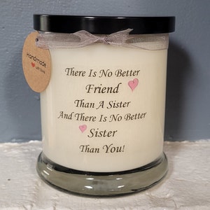 There is No better Friend than a Sister, and there is no better sister than you Soy 12 oz candle. Sister gift. A candle for sisters.