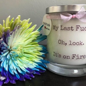 My Last Fuck,Soy 12 oz Hand Poured Candle.Candle gifts.Candles with sayings.Swear candle. Available in multiple scents.