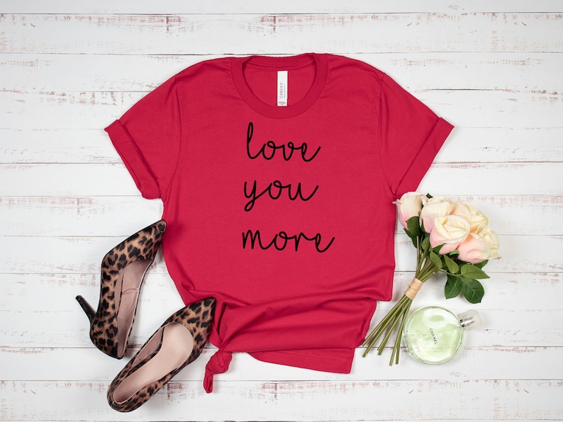 Love You More Shirt Valentine/'s Day Shirt Red Love Shirt
