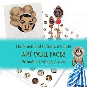 May include: Printable collage assets featuring art doll faces in half-inch and one-inch circles. The image includes various illustrated faces, some with ornate frames, and text that reads "ART DOLL FACES" and "Printable Collage Assets."